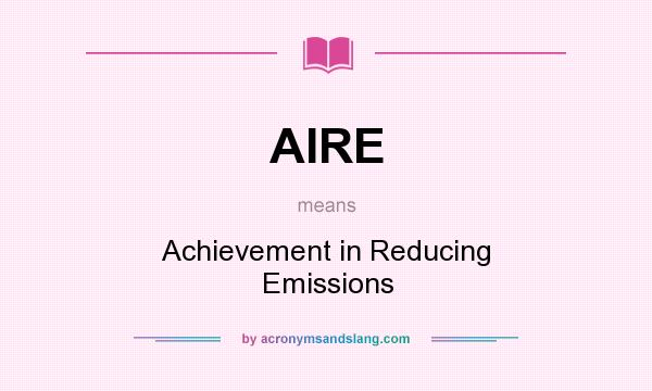 What does AIRE mean? It stands for Achievement in Reducing Emissions
