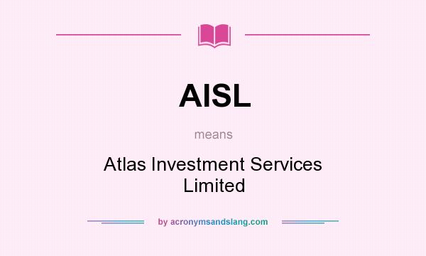 What does AISL mean? It stands for Atlas Investment Services Limited