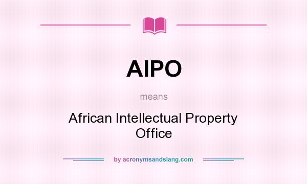 What does AIPO mean? It stands for African Intellectual Property Office