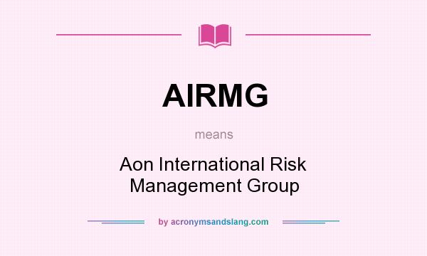 What does AIRMG mean? It stands for Aon International Risk Management Group