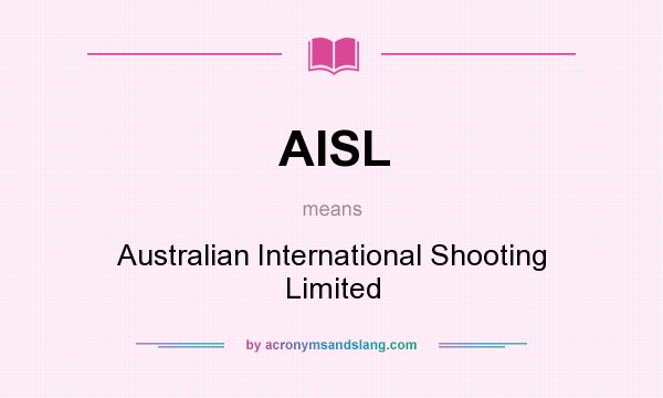 What does AISL mean? It stands for Australian International Shooting Limited