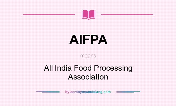 What does AIFPA mean? It stands for All India Food Processing Association