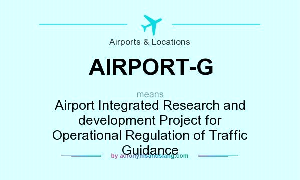 What does AIRPORT-G mean? It stands for Airport Integrated Research and development Project for Operational Regulation of Traffic Guidance