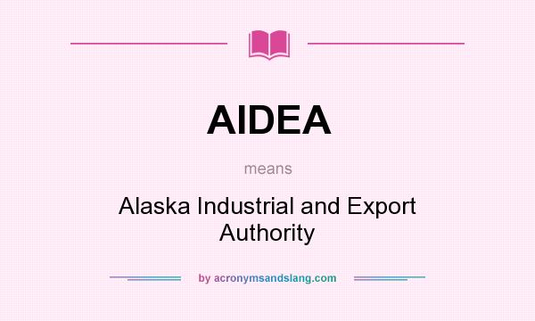 What does AIDEA mean? It stands for Alaska Industrial and Export Authority