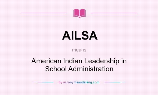 What does AILSA mean? It stands for American Indian Leadership in School Administration