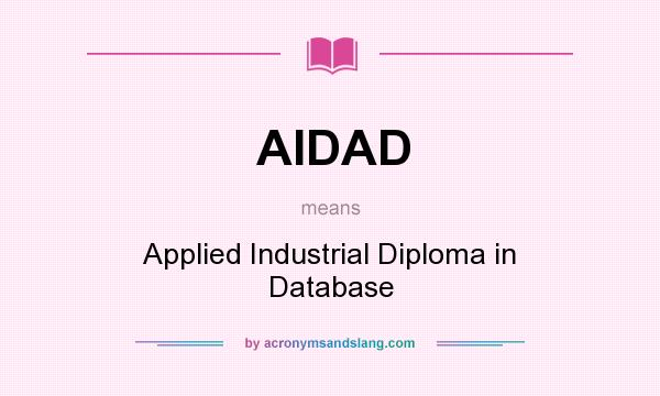 What does AIDAD mean? It stands for Applied Industrial Diploma in Database