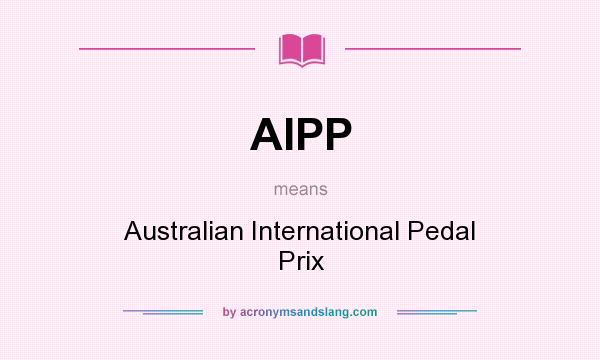 What does AIPP mean? It stands for Australian International Pedal Prix