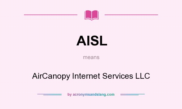 What does AISL mean? It stands for AirCanopy Internet Services LLC