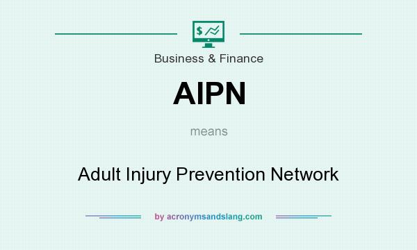 What does AIPN mean? It stands for Adult Injury Prevention Network
