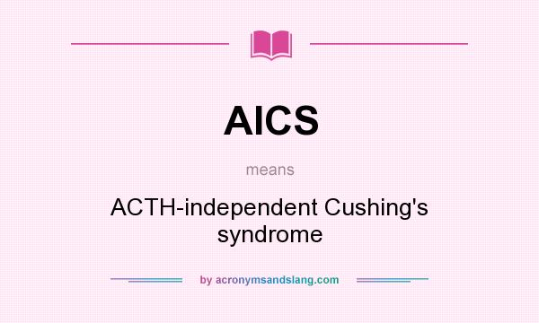 What does AICS mean? It stands for ACTH-independent Cushing`s syndrome