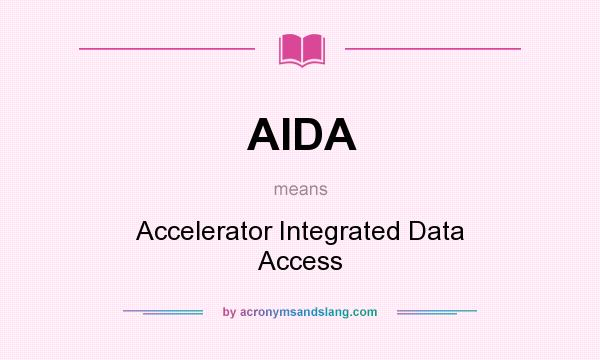 What does AIDA mean? It stands for Accelerator Integrated Data Access