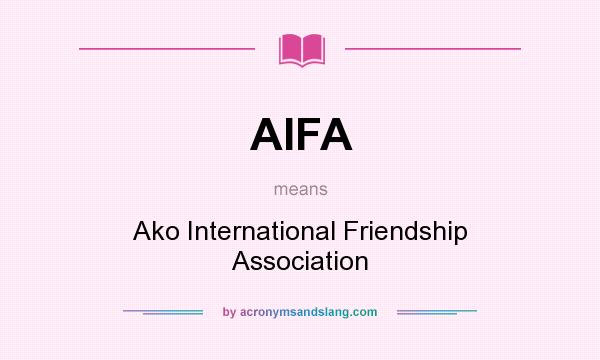 What does AIFA mean? It stands for Ako International Friendship Association