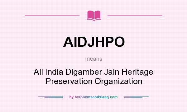 What does AIDJHPO mean? It stands for All India Digamber Jain Heritage Preservation Organization