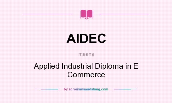 What does AIDEC mean? It stands for Applied Industrial Diploma in E Commerce