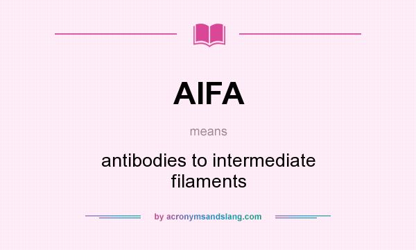 What does AIFA mean? It stands for antibodies to intermediate filaments
