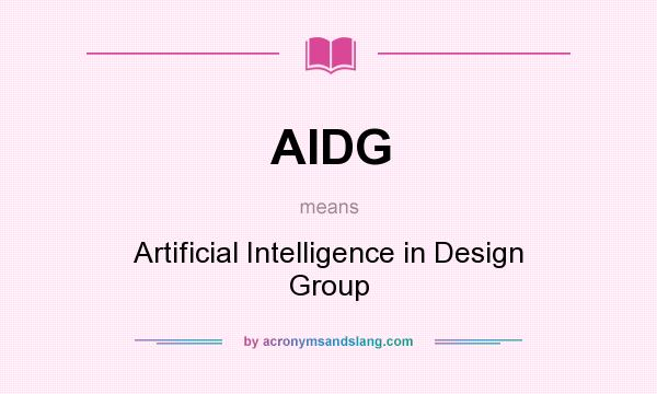 What does AIDG mean? It stands for Artificial Intelligence in Design Group