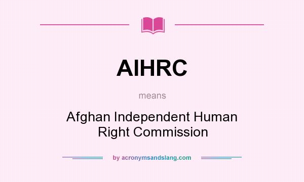 What does AIHRC mean? It stands for Afghan Independent Human Right Commission