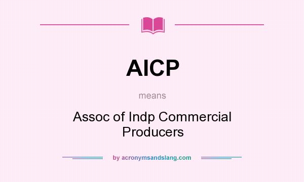 What does AICP mean? It stands for Assoc of Indp Commercial Producers