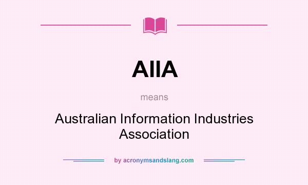 What does AIIA mean? It stands for Australian Information Industries Association