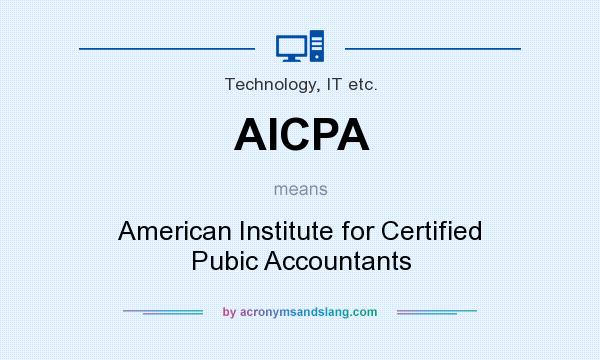 What does AICPA mean? It stands for American Institute for Certified Pubic Accountants