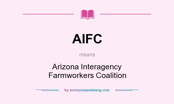 What does AIFC mean? It stands for Arizona Interagency Farmworkers Coalition