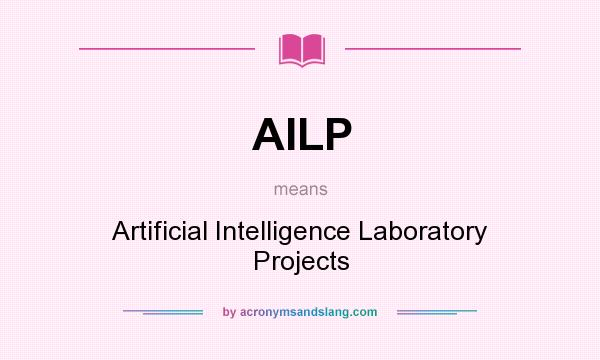 What does AILP mean? It stands for Artificial Intelligence Laboratory Projects