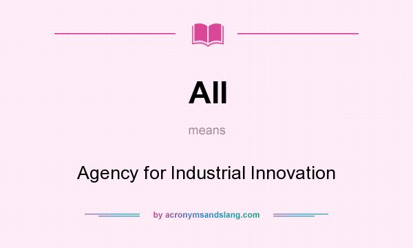 What does AII mean? It stands for Agency for Industrial Innovation