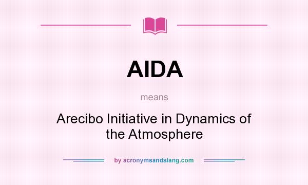 What does AIDA mean? It stands for Arecibo Initiative in Dynamics of the Atmosphere