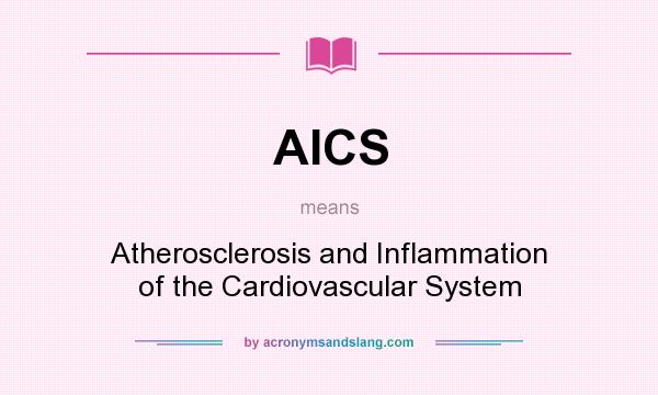 What does AICS mean? It stands for Atherosclerosis and Inflammation of the Cardiovascular System
