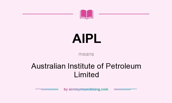 What does AIPL mean? It stands for Australian Institute of Petroleum Limited