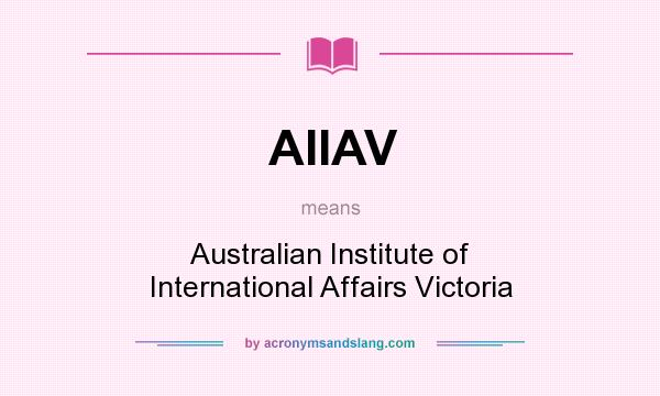 What does AIIAV mean? It stands for Australian Institute of International Affairs Victoria