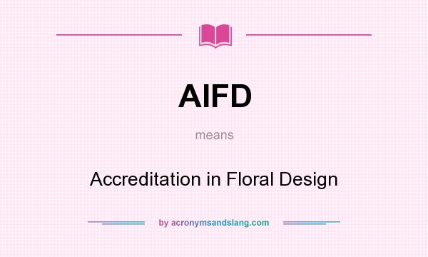 What does AIFD mean? It stands for Accreditation in Floral Design
