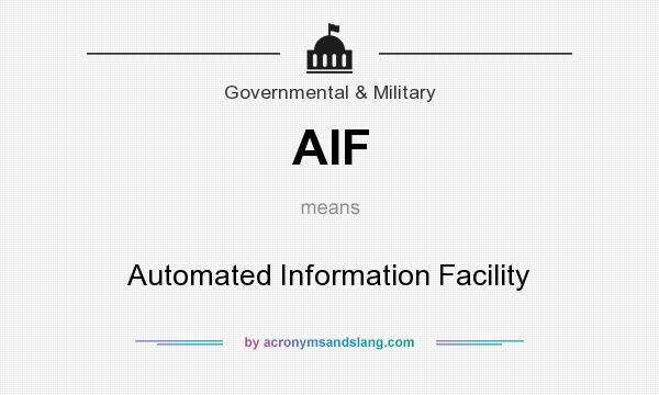 What does AIF mean? It stands for Automated Information Facility