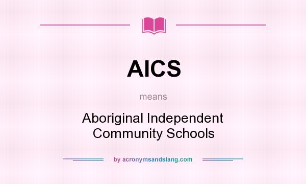 What does AICS mean? It stands for Aboriginal Independent Community Schools