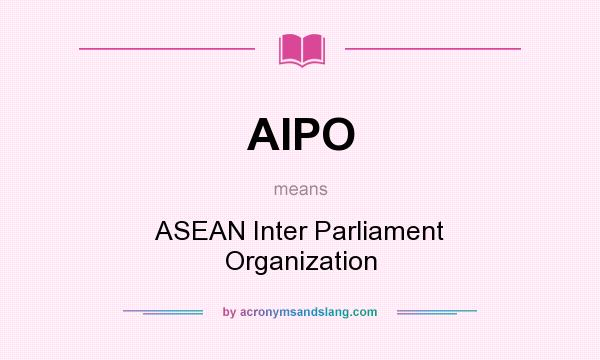 What does AIPO mean? It stands for ASEAN Inter Parliament Organization
