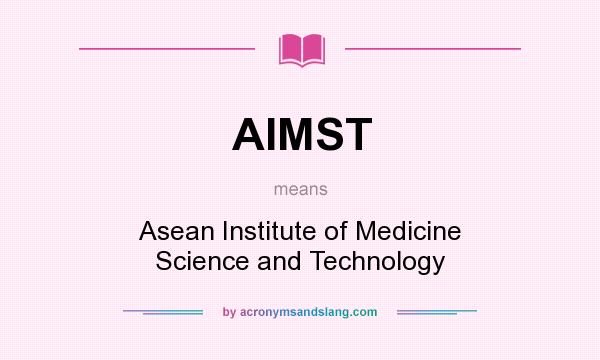What does AIMST mean? It stands for Asean Institute of Medicine Science and Technology