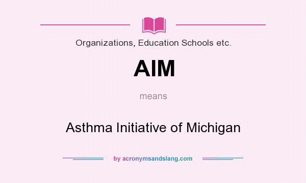 What does AIM mean? It stands for Asthma Initiative of Michigan
