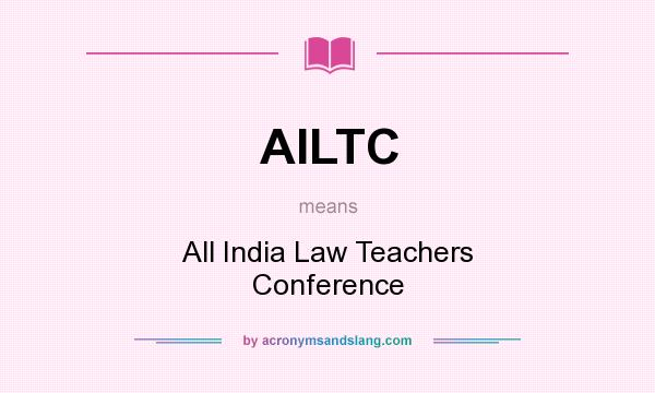 What does AILTC mean? It stands for All India Law Teachers Conference