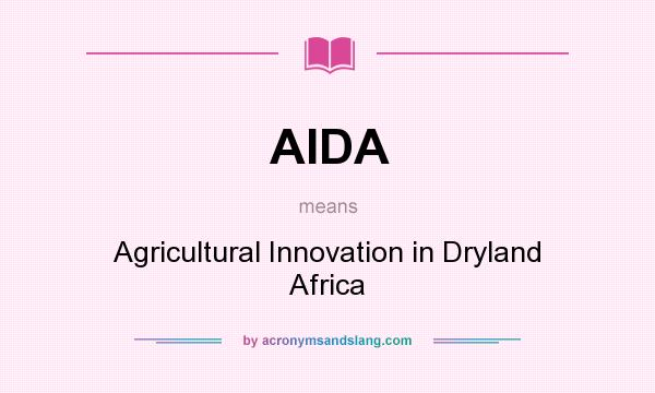 What does AIDA mean? It stands for Agricultural Innovation in Dryland Africa