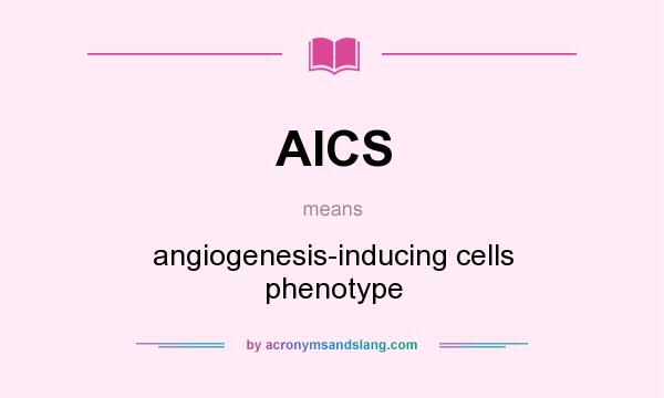What does AICS mean? It stands for angiogenesis-inducing cells phenotype