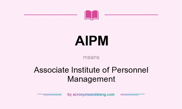 What does AIPM mean? It stands for Associate Institute of Personnel Management