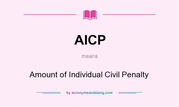 What does AICP mean? It stands for Amount of Individual Civil Penalty