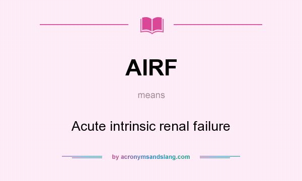 What does AIRF mean? It stands for Acute intrinsic renal failure