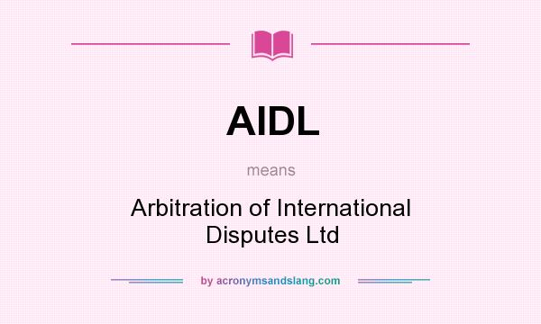 What does AIDL mean? It stands for Arbitration of International Disputes Ltd