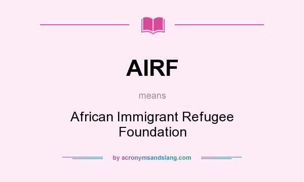 What does AIRF mean? It stands for African Immigrant Refugee Foundation