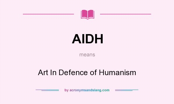 What does AIDH mean? It stands for Art In Defence of Humanism