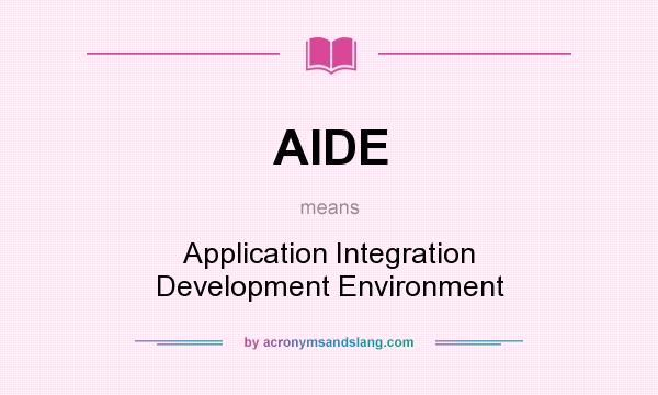 What does AIDE mean? It stands for Application Integration Development Environment