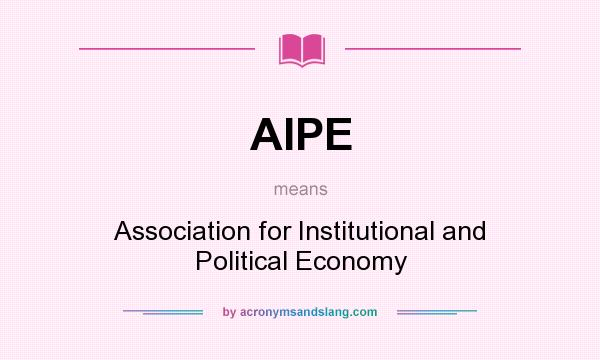 What does AIPE mean? It stands for Association for Institutional and Political Economy