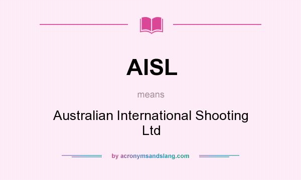 What does AISL mean? It stands for Australian International Shooting Ltd