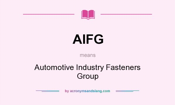 What does AIFG mean? It stands for Automotive Industry Fasteners Group